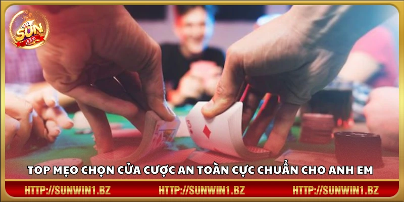 Mẹo chọn cửa cược an toàn giúp cược thủ đặt cửa chắc tay