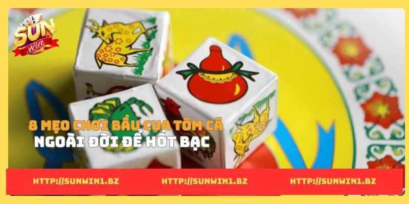 Mẹo chơi bầu cua tôm cá ngoài đời